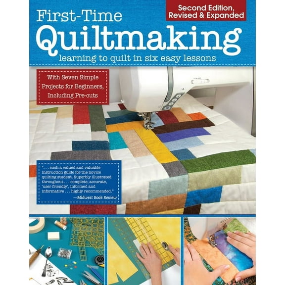 First-Time Quiltmaking, Second Revised & Expanded Edition: Learning to Quilt in Six Easy Lessons, (Paperback)