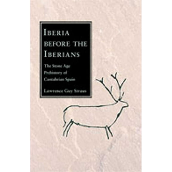 Iberia Before the Iberians: The Stone Age Prehistory of Cantabrian Spain, (Paperback)