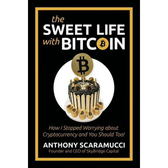 Pre-Owned The Sweet Life with Bitcoin: How I Stopped Worrying about Cryptocurrency and You Should Too! (Paperback) 1637583354 9781637583357