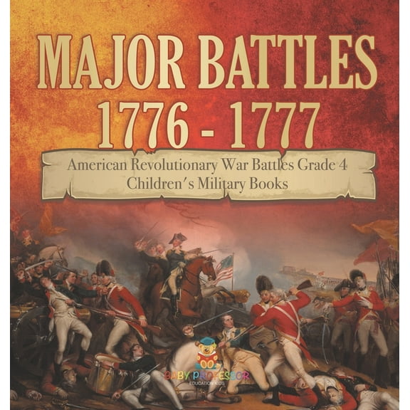 Major Battles 1776 - 1777 American Revolutionary War Battles Grade 4 Children's Military Books, (Hardcover)
