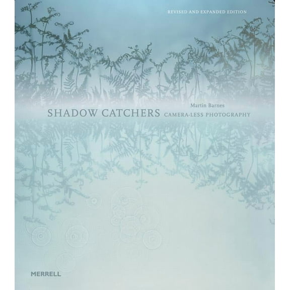 Shadow Catchers: Camera-Less Photography, (Hardcover)