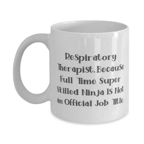 Nice Respiratory therapist, Respiratory Therapist. Because Full Time Super Skilled, Reusable 11oz Mug For Coworkers From Boss