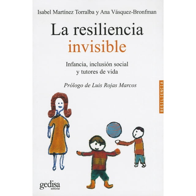 LA RESILIENCIA INVISIBLE: INFANCIA, INCLUSION SOCIAL Y TUTORES DE VIDA GEDISA ISABEL MARTINEZ TORRALBA