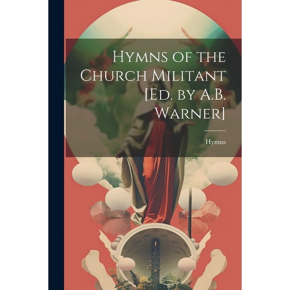 Hymns of the Church Militant [Ed. by A.B. Warner] (Paperback)