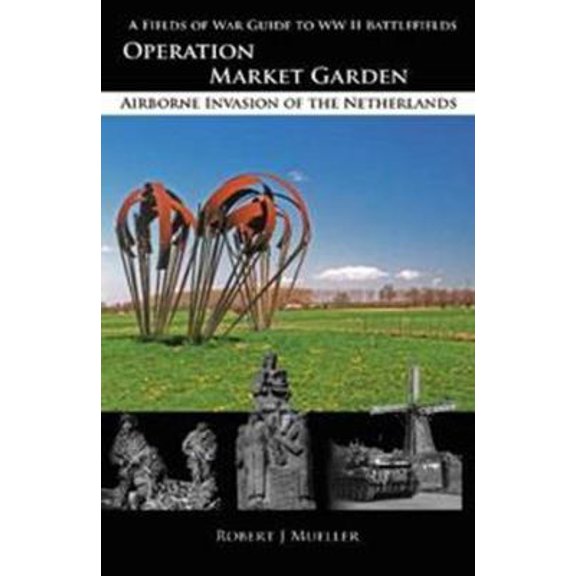 Pre-Owned Operation Market Garden: Airborne Invasion of the Netherlands (Paperback) 0982367783 9780982367780