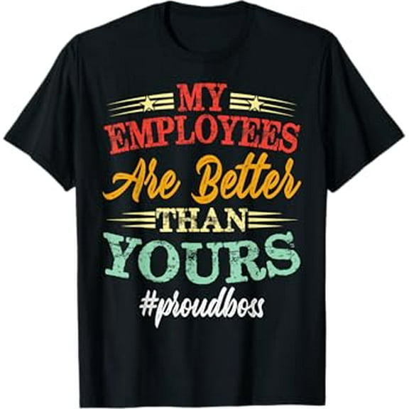 My Employees Are Better Than Yours Vintage Funny Boss Gifts T-Shirt