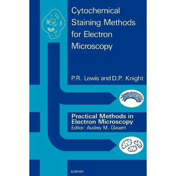 Practical Methods in Electron Microscopy Cytochemical Staining Methods for Electron Microscopy, (Paperback)