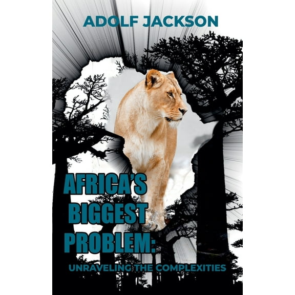 Africa's Biggest Problem: Unraveling the Complexities, (Paperback)