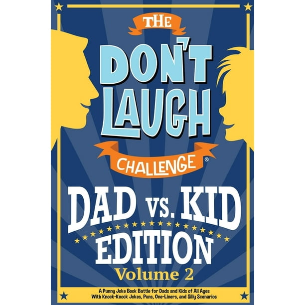 The Don't Laugh Challenge - Dad vs. Kid Volume 2 : A Punny Joke Book Battle  for Dads and Kids of All Ages With Knock-Knock Jokes, Puns, One-Liners, and  Silly Scenarios (Paperback) -