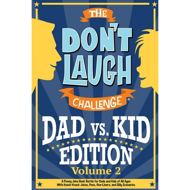The Don't Laugh Challenge - Dad vs. Kid Volume 2 : A Punny Joke Book Battle for Dads and Kids of All Ages With Knock-Knock Jokes, Puns, One-Liners, and Silly Scenarios (Paperback) - The Don't Laugh Challenge - Dad vs. Kid Volume 2 : A Punny Joke Book Battle for Dads and Kids of All Ages With Knock-Knock Jokes, Puns, One-Liners, and Silly Scenarios (Paperback) -