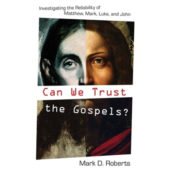 Pre-Owned Can We Trust the Gospels?: Investigating the Reliability of Matthew, Mark, Luke, and John (Paperback) by Dr. Mark D Roberts