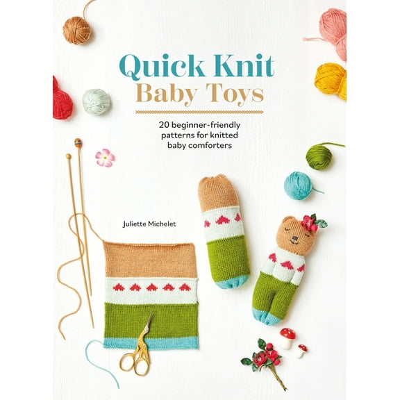 Quick Knit Baby Toys: 20 Beginner-Friendly Patterns for Knitted Baby Comforters, (Paperback)
