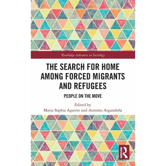 Routledge Advances in Sociology The Search for Home among Forced Migrants and Refugees: People on the Move, (Hardcover)