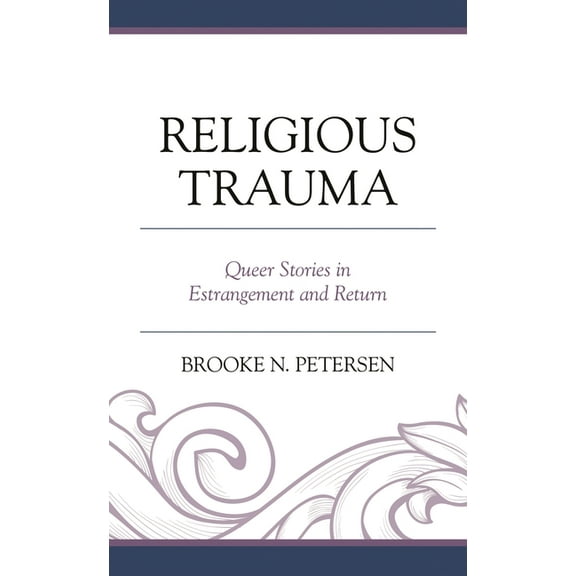 Emerging Perspectives in Pastoral Theolo Religious Trauma: Queer Stories in Estrangement and Return, (Hardcover)