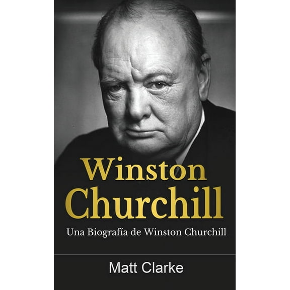Winston Churchill: Una Biografía de Winston Churchill, (Hardcover)