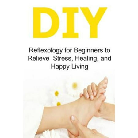 DIY: Réflexologie pour les débutants pour soulager le stress, la guérison et Happy Living: Réflexologie, livre Réflexologie, Réflexologie Gui