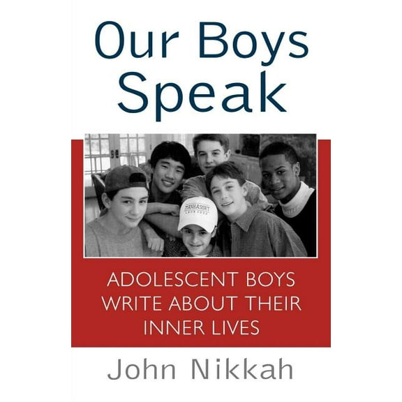 Our Boys Speak: Adolescent Boys Write about Their Inner Lives, (Paperback)