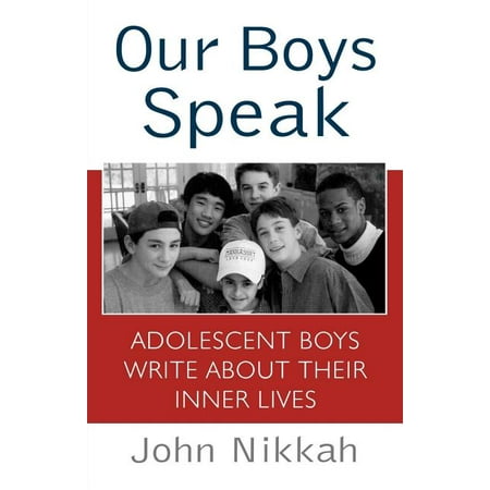 Our Boys Speak : Adolescent Boys Write about Their Inner Lives (Paperback)