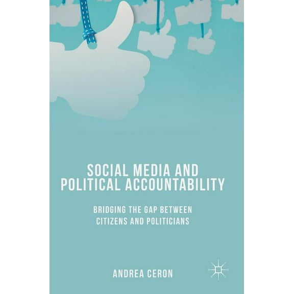 Social Media and Political Accountability: Bridging the Gap Between Citizens and Politicians, (Hardcover)