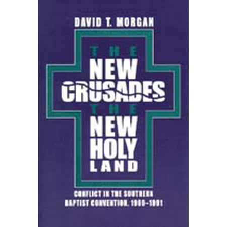 The New Crusades, the New Holy Land : Conflict in the Southern Baptist Convention,