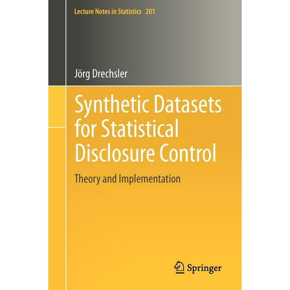 Lecture Notes in Statistics Synthetic Datasets for Statistical Disclosure Control: Theory and Implementation, Book 201, (Paperback)
