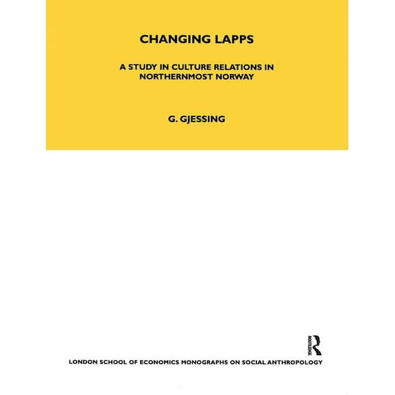 Lse Monographs on Social Anthropology Changing Lapps: A Study in Culture Relations in Northernmost Norway, (Paperback)