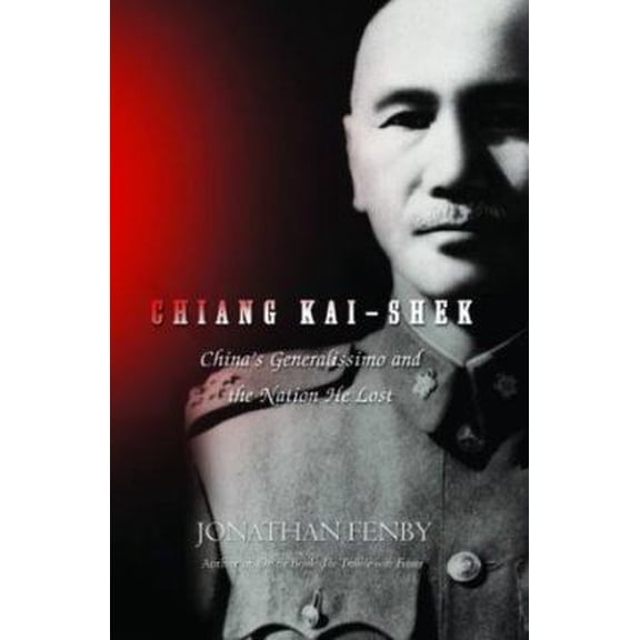 Pre-Owned Chiang Kai-Shek: China's Generalissimo and the Nation He Lost (Hardcover) 0786713186 9780786713189