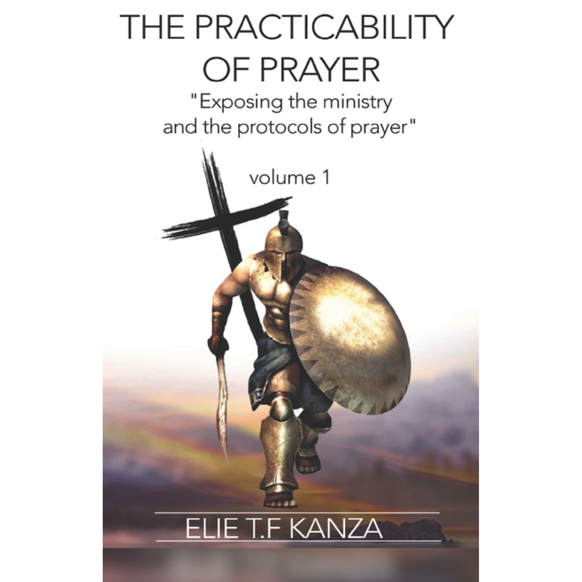 The Practicability Of Prayer: Exposing the Ministry and Protocols of Prayer (Paperback)