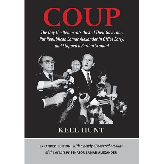 Coup: The Day the Democrats Ousted Their Governor, Put Republican Lamar Alexander in Office Early, and Stopped a Pardon , (Hardcover)