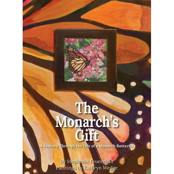The Monarch's Gift: A Journey Through the Life of a Monarch Butterfly, (Hardcover)