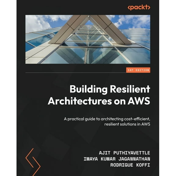 Building Resilient Architectures on AWS: A practical guide to architecting cost-efficient, resilient solutions in AWS, (Paperback)