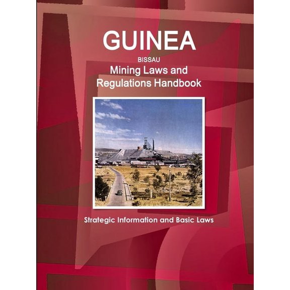 Guinea-Bissau Mining Laws and Regulations Handbook - Strategic Information and Basic Laws (Paperback)