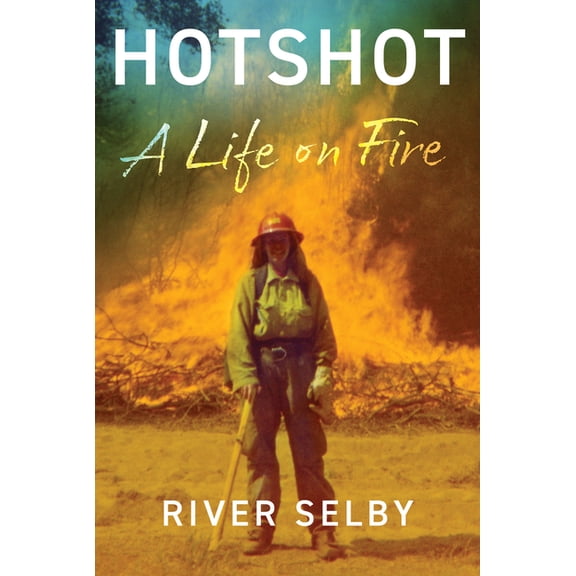 Hotshot: A Life on Fire, (Hardcover)