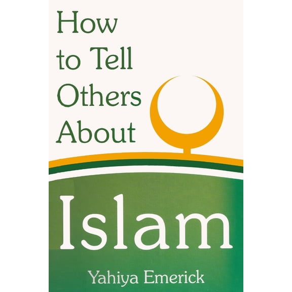 How to Tell Others About Islam (Paperback) by Yahiya Emerick