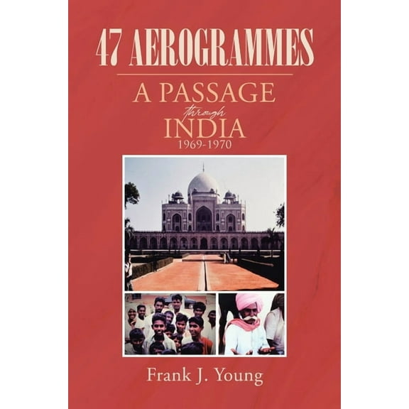 47 Aerogrammes: A Passage through India 1969-1970, (Paperback)
