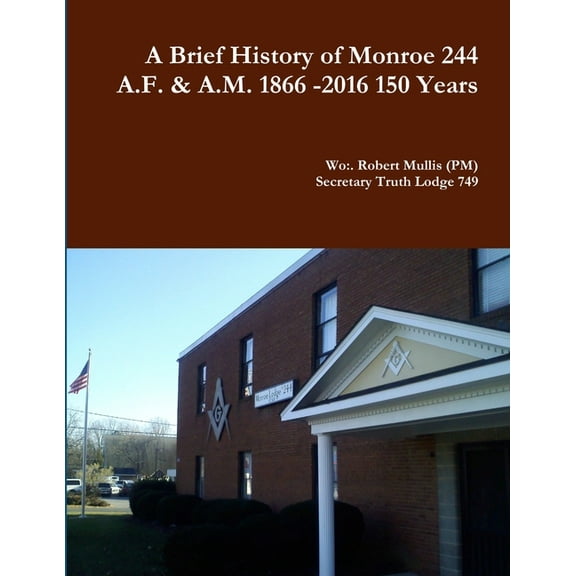 A History of Monroe 244 A.F. & A.M. 1866 -2016 150 Years (Paperback)