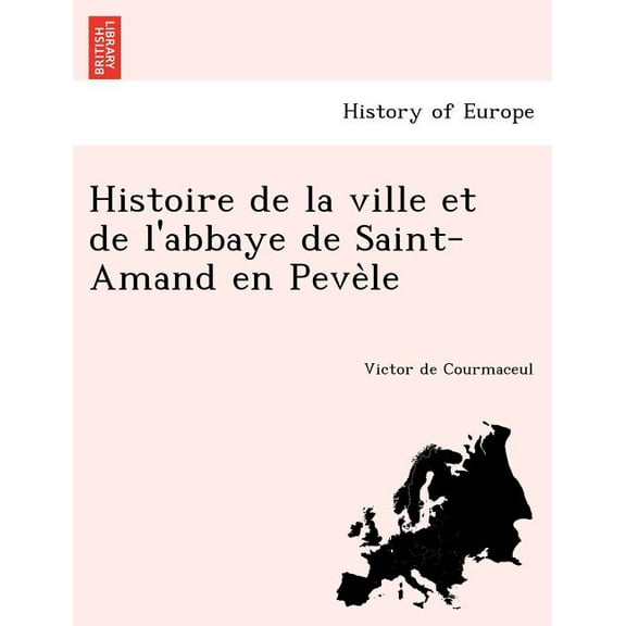 Histoire de La Ville Et de L'Abbaye de Saint-Amand En Peve Le (Paperback)
