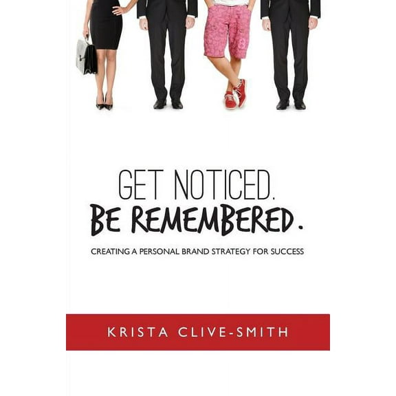 Get Noticed. Be Remembered.: Creating a Personal Brand Strategy for Success, (Paperback)