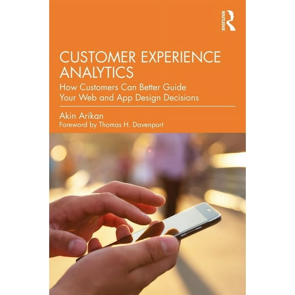 Customer Experience Analytics: How Customers Can Better Guide Your Web and App Design Decisions, (Paperback)