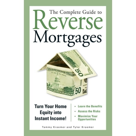 The Complete Guide To Reverse Mortgages Turn Your Home