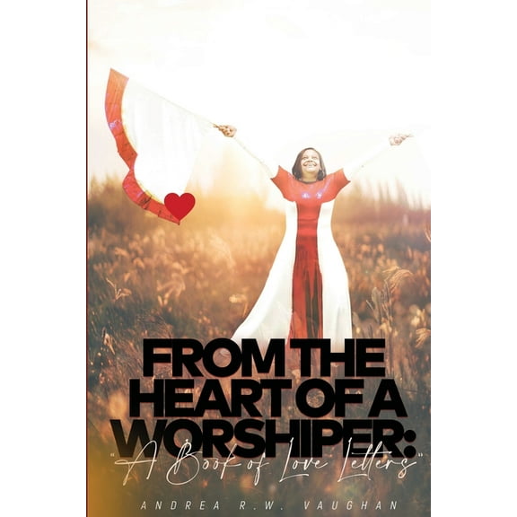 From The Heart of A Worshiper: A Book of Love Letters, (Paperback)