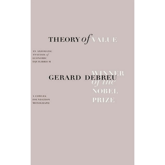 Cowles Foundation Monographs Series: Theory of Value : An Axiomatic Analysis of Economic Equilibrium (Paperback)