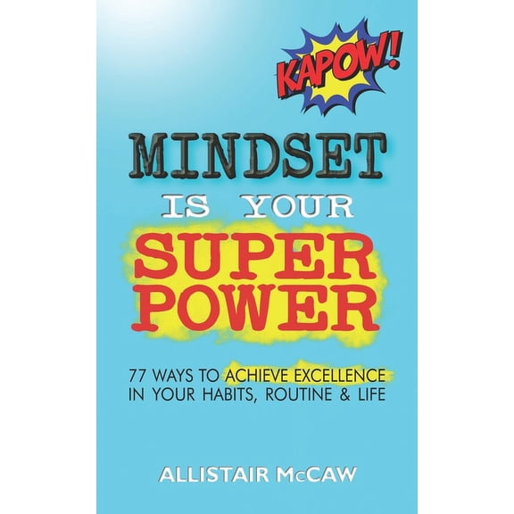Mindset Is Your Superpower: 77 Ways to Achieve Excellence in Your Habits, Routine & Life, (Paperback)
