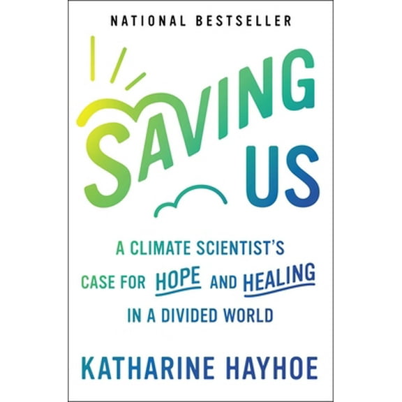 Pre-Owned Saving Us: A Climate Scientist's Case for Hope and Healing in a Divided World (Hardcover) 1982143835 9781982143831