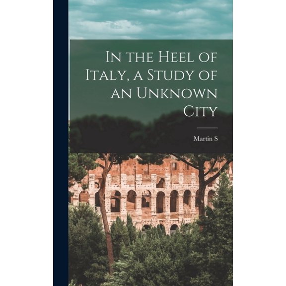 In the Heel of Italy, a Study of an Unknown City (Hardcover)