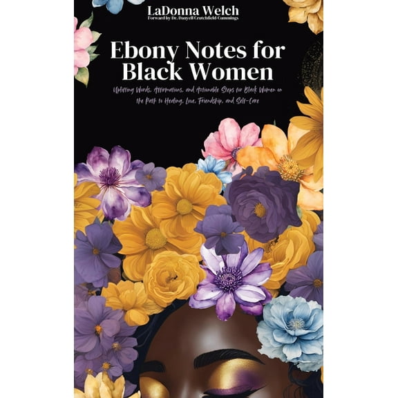Ebony Notes for Black Women: Uplifting Words, Affirmations, and Actionable Steps for Black Women on the Path to Healing,, (Hardcover)