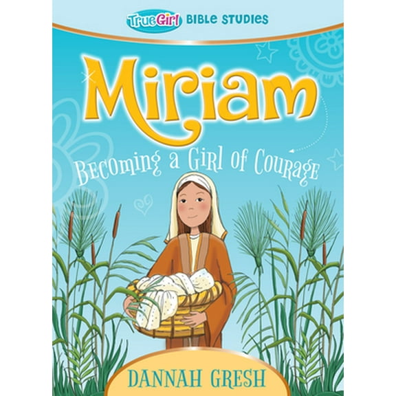 Pre-Owned Miriam: Becoming a Girl of Courage -- True Girl Bible Study (Paperback) 0802422411 9780802422415