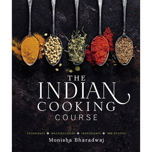 Pre-Owned The Indian Cooking Course: Techniques - Masterclasses - Ingredients - 300 Recipes, 9781909487468, 1909487465, Hardcover, Illustrated edition