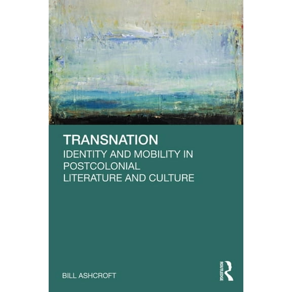 Transnation: Identity and Mobility in Postcolonial Literature and Culture, (Paperback)