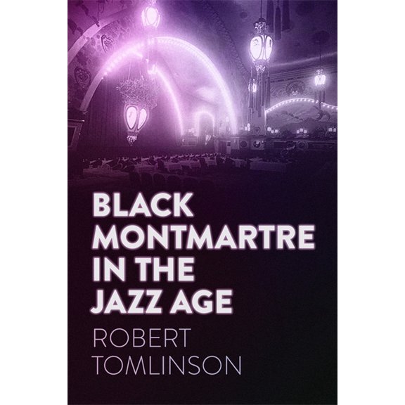 Black Montmartre in the Jazz Age, (Hardcover)